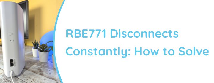 RBE771 disconnects constantly